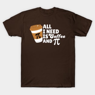 All I Need Is Coffee and Pi T-Shirt